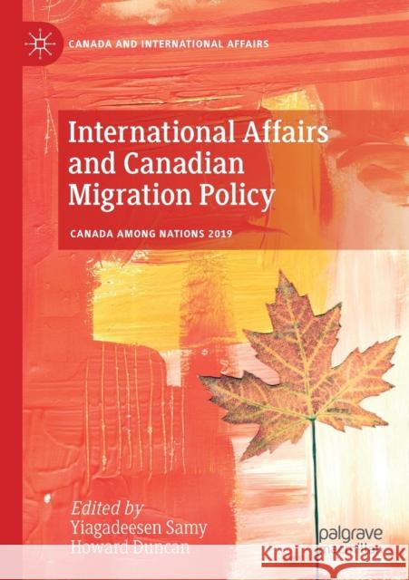 International Affairs and Canadian Migration Policy Yiagadeesen Samy Howard Duncan 9783030467562 Palgrave MacMillan