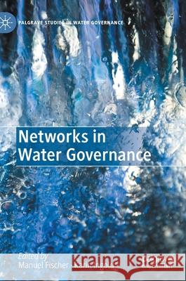 Networks in Water Governance Manuel Fischer Karin Ingold 9783030467685