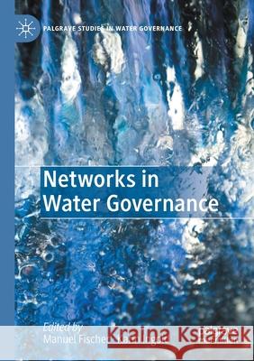 Networks in Water Governance Manuel Fischer Karin Ingold 9783030467715
