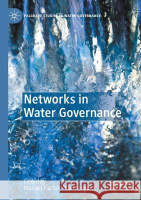 Networks in Water Governance Manuel Fischer Karin Ingold 9783030467715 Palgrave MacMillan