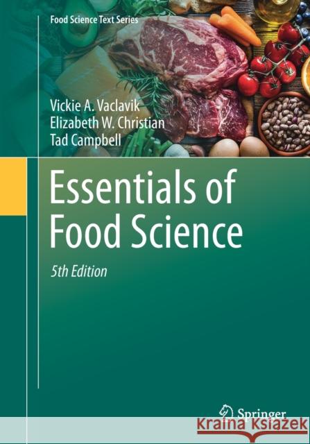 Essentials of Food Science Vickie A. Vaclavik Elizabeth W. Christian Tad Campbell 9783030468132 Springer Nature Switzerland AG