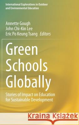 Green Schools Globally: Stories of Impact on Education for Sustainable Development Gough, Annette 9783030468194