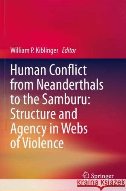 Human Conflict from Neanderthals to the Samburu: Structure and Agency in Webs of Violence  9783030468262 Springer International Publishing