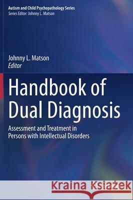Handbook of Dual Diagnosis: Assessment and Treatment in Persons with Intellectual Disorders Matson, Johnny L. 9783030468347 Springer