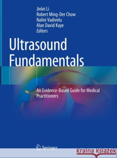 Ultrasound Fundamentals: An Evidence-Based Guide for Medical Practitioners Li, Jinlei 9783030468385 Springer