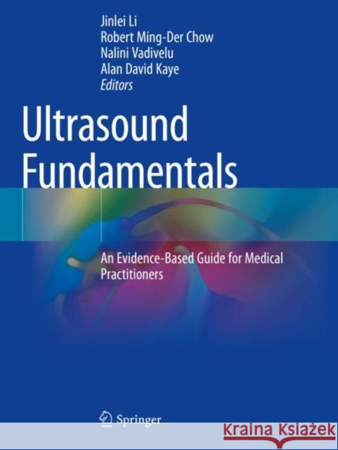 Ultrasound Fundamentals: An Evidence-Based Guide for Medical Practitioners Li, Jinlei 9783030468415 Springer International Publishing