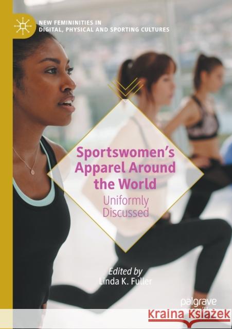 Sportswomen's Apparel Around the World: Uniformly Discussed Fuller, Linda K. 9783030468453