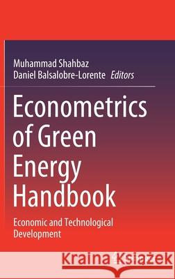 Econometrics of Green Energy Handbook: Economic and Technological Development Shahbaz, Muhammad 9783030468460 Springer
