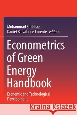 Econometrics of Green Energy Handbook: Economic and Technological Development Muhammad Shahbaz Daniel Balsalobre-Lorente 9783030468491 Springer
