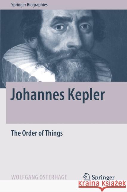 Johannes Kepler: The Order of Things Wolfgang Osterhage 9783030468606 Springer