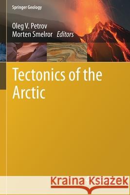 Tectonics of the Arctic Oleg V. Petrov Morten Smelror 9783030468644 Springer