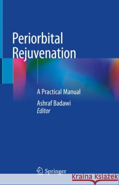 Periorbital Rejuvenation: A Practical Manual Badawi, Ashraf 9783030468651