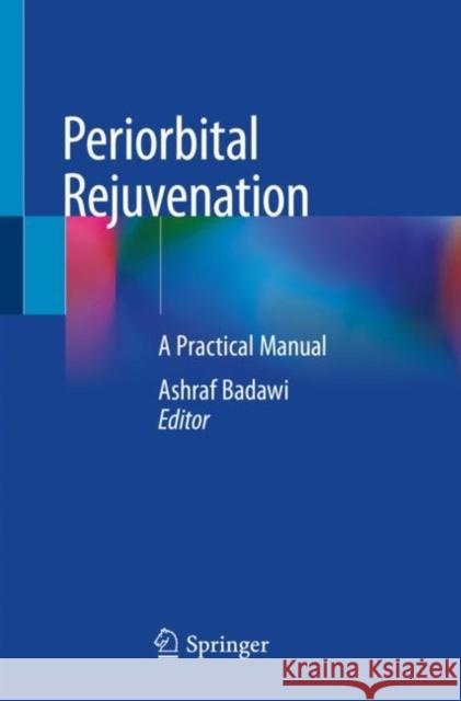 Periorbital Rejuvenation: A Practical Manual Badawi, Ashraf 9783030468682 Springer International Publishing