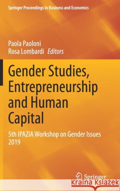 Gender Studies, Entrepreneurship and Human Capital: 5th Ipazia Workshop on Gender Issues 2019 Paoloni, Paola 9783030468736 Springer