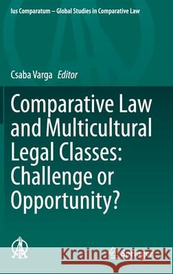 Comparative Law and Multicultural Legal Classes: Challenge or Opportunity? Csaba Varga 9783030468972
