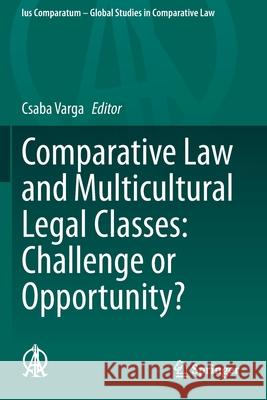 Comparative Law and Multicultural Legal Classes: Challenge or Opportunity? Csaba Varga 9783030469009