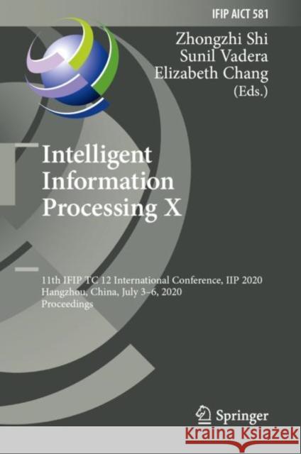 Intelligent Information Processing X: 11th Ifip Tc 12 International Conference, Iip 2020, Hangzhou, China, July 3-6, 2020, Proceedings Shi, Zhongzhi 9783030469306