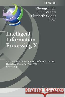 Intelligent Information Processing X: 11th Ifip Tc 12 International Conference, Iip 2020, Hangzhou, China, July 3-6, 2020, Proceedings Zhongzhi Shi Sunil Vadera Elizabeth Chang 9783030469337