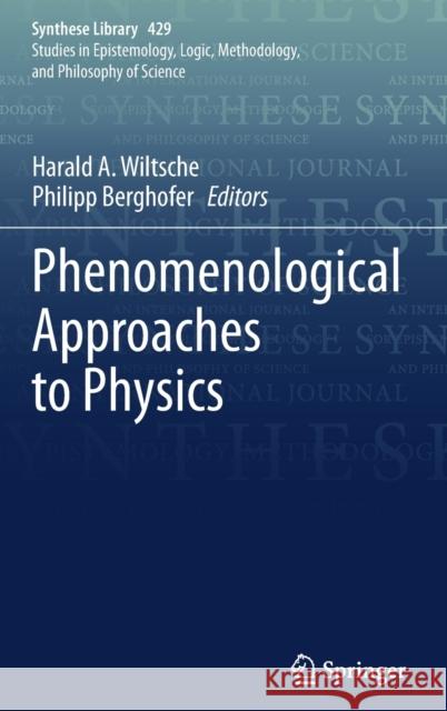 Phenomenological Approaches to Physics Harald A. Wiltsche Philipp Berghofer 9783030469726