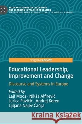 Educational Leadership, Improvement and Change: Discourse and Systems in Europe Moos, Lejf 9783030470197 Palgrave Pivot