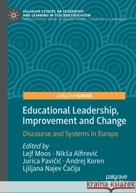 Educational Leadership, Improvement and Change: Discourse and Systems in Europe Lejf Moos Niksa Alfirevic Jurica Pavičic 9783030470227
