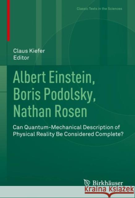 Albert Einstein, Boris Podolsky, Nathan Rosen: Can Quantum-Mechanical Description of Physical Reality Be Considered Complete? Kiefer, Claus 9783030470364 Birkhauser