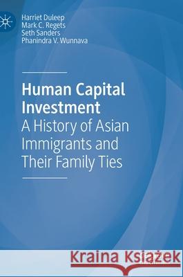 Human Capital Investment: A History of Asian Immigrants and Their Family Ties Duleep, Harriet 9783030470821