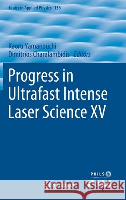 Progress in Ultrafast Intense Laser Science XV Kaoru Yamanouchi Dimitrios Charalambidis 9783030470975