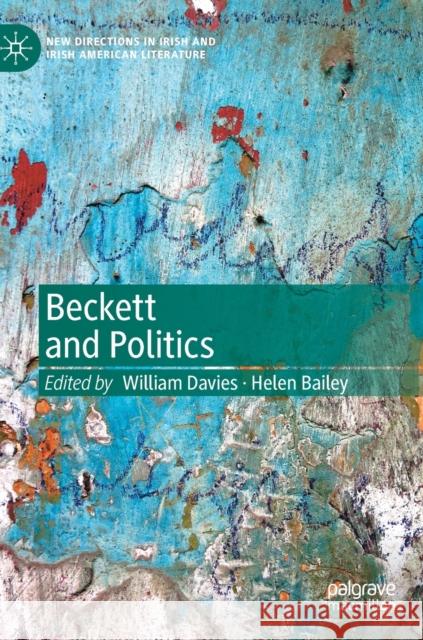 Beckett and Politics William Davies Helen Bailey 9783030471095 Palgrave MacMillan