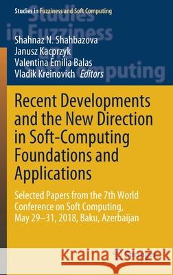 Recent Developments and the New Direction in Soft-Computing Foundations and Applications: Selected Papers from the 7th World Conference on Soft Comput Shahbazova, Shahnaz N. 9783030471231