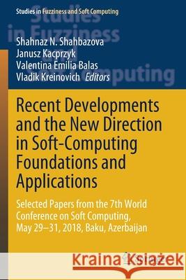 Recent Developments and the New Direction in Soft-Computing Foundations and Applications: Selected Papers from the 7th World Conference on Soft Comput Shahnaz N. Shahbazova Janusz Kacprzyk Valentina Emilia Balas 9783030471262