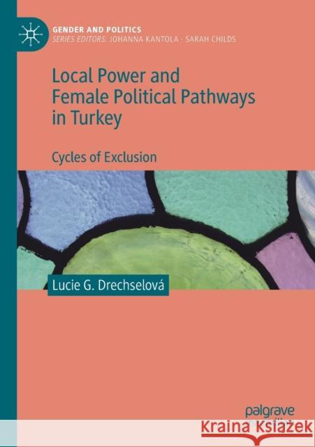 Local Power and Female Political Pathways in Turkey: Cycles of Exclusion Drechselov 9783030471453 Palgrave MacMillan