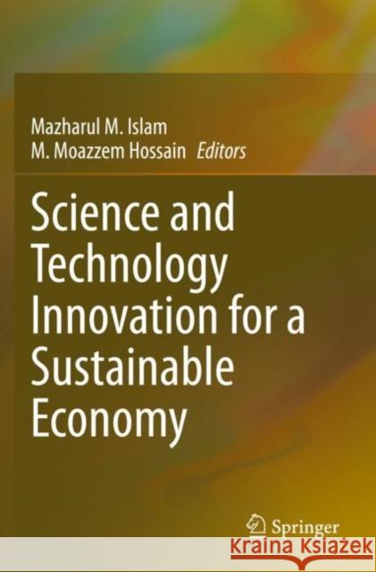 Science and Technology Innovation for a Sustainable Economy Mazharul M. Islam M. Moazzem Hossain 9783030471682