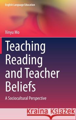 Teaching Reading and Teacher Beliefs: A Sociocultural Perspective Mo, Xinyu 9783030471699