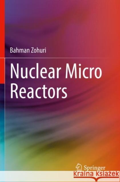 Nuclear Micro Reactors Bahman Zohuri 9783030472276 Springer