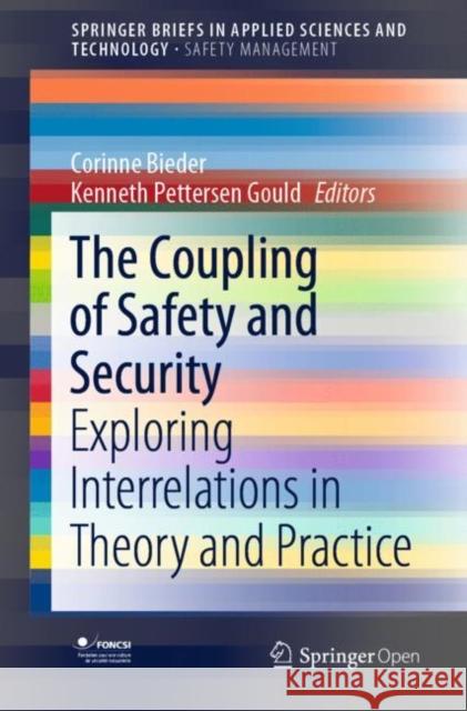 The Coupling of Safety and Security: Exploring Interrelations in Theory and Practice Bieder, Corinne 9783030472283 Springer