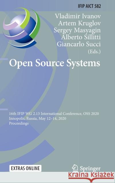 Open Source Systems: 16th Ifip Wg 2.13 International Conference, OSS 2020, Innopolis, Russia, May 12-14, 2020, Proceedings Ivanov, Vladimir 9783030472399