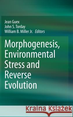 Morphogenesis, Environmental Stress and Reverse Evolution Jean Guex John Torday William Mille 9783030472788 Springer