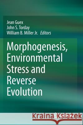 Morphogenesis, Environmental Stress and Reverse Evolution Jean Guex John S William B. Mille 9783030472818 Springer