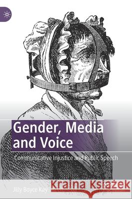 Gender, Media and Voice: Communicative Injustice and Public Speech Kay, Jilly Boyce 9783030472863 Palgrave MacMillan