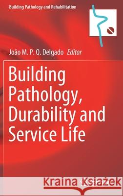 Building Pathology, Durability and Service Life J. M. P. Q. Delgado 9783030473013 Springer