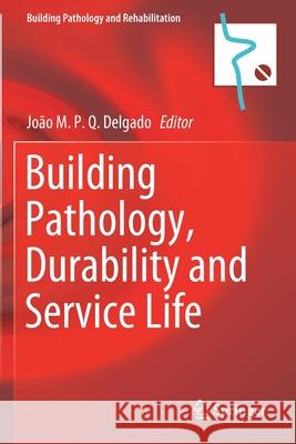 Building Pathology, Durability and Service Life J. M. P. Q. Delgado 9783030473044 Springer