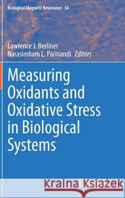 Measuring Oxidants and Oxidative Stress in Biological Systems Lawrence J. Berliner Narasimham L. Parinandi 9783030473174