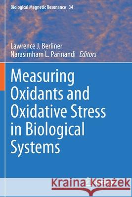 Measuring Oxidants and Oxidative Stress in Biological Systems Lawrence J. Berliner Narasimham L. Parinandi 9783030473204