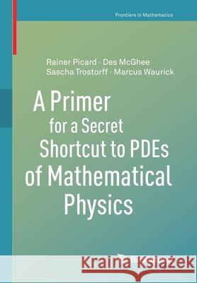 A Primer for a Secret Shortcut to Pdes of Mathematical Physics McGhee, Des 9783030473327 Birkhauser