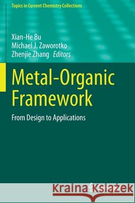 Metal-Organic Framework: From Design to Applications Xian-He Bu Michael J. Zaworotko Zhenjie Zhang 9783030473426 Springer