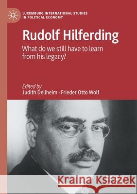 Rudolf Hilferding: What Do We Still Have to Learn from His Legacy? Judith Dellheim Frieder Otto Wolf 9783030473464