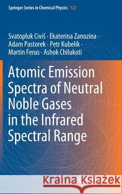 Atomic Emission Spectra of Neutral Noble Gases in the Infrared Spectral Range Svatopluk Civis Ekaterina Zanozina Adam Pastorek 9783030473518 Springer