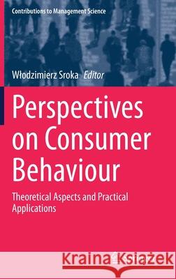 Perspectives on Consumer Behaviour: Theoretical Aspects and Practical Applications Sroka, Wlodzimierz 9783030473792 Springer