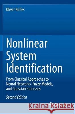 Nonlinear System Identification: From Classical Approaches to Neural Networks, Fuzzy Models, and Gaussian Processes Oliver Nelles   9783030474416